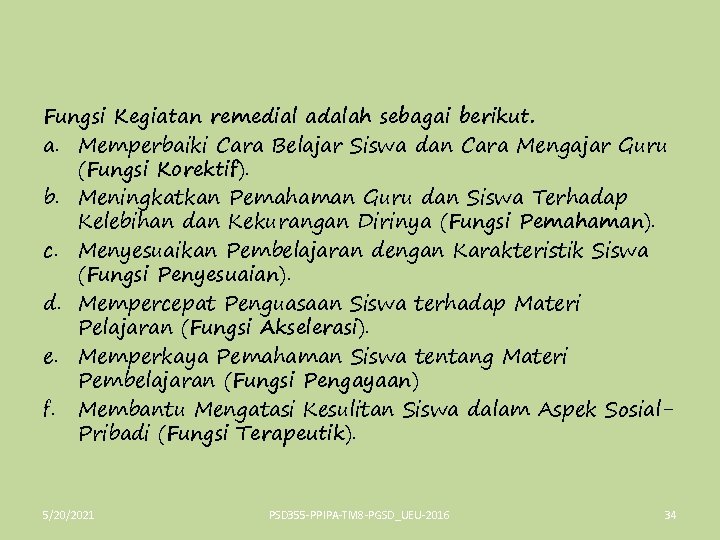 Fungsi Kegiatan remedial adalah sebagai berikut. a. Memperbaiki Cara Belajar Siswa dan Cara Mengajar