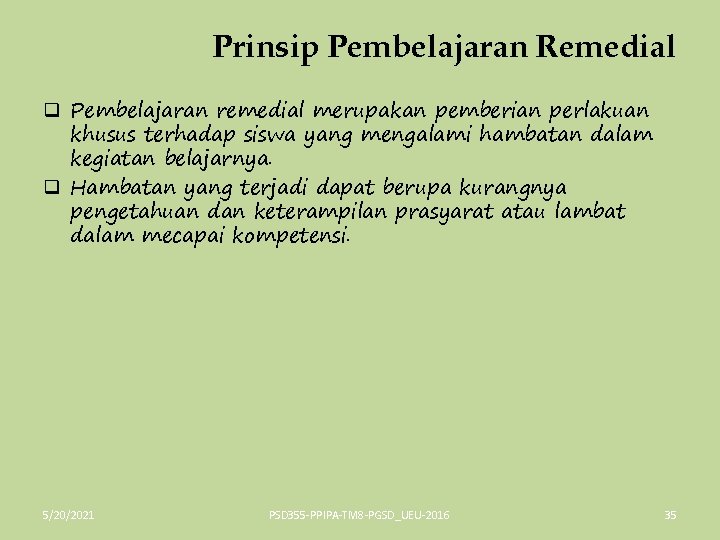 Prinsip Pembelajaran Remedial q Pembelajaran remedial merupakan pemberian perlakuan khusus terhadap siswa yang mengalami