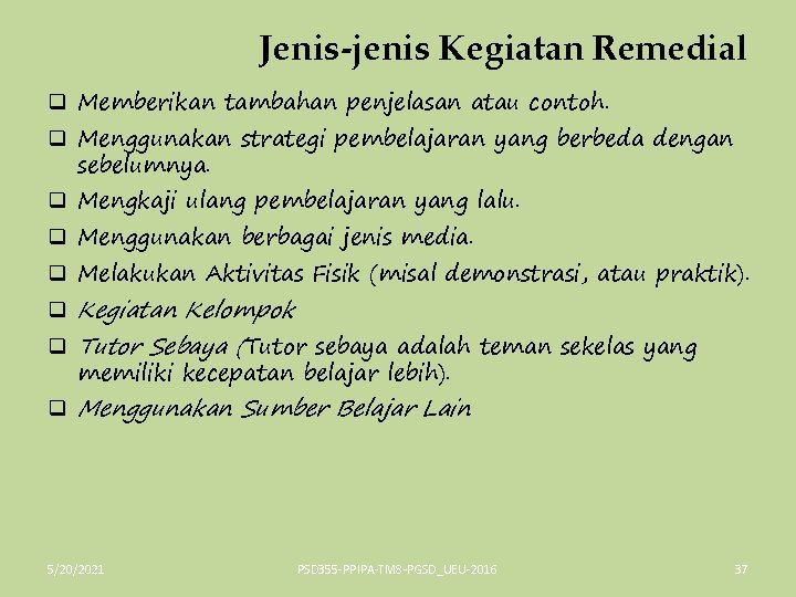 Jenis-jenis Kegiatan Remedial q Memberikan tambahan penjelasan atau contoh. q Menggunakan strategi pembelajaran yang