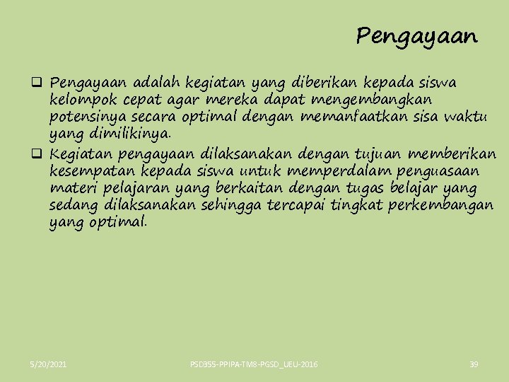 Pengayaan q Pengayaan adalah kegiatan yang diberikan kepada siswa kelompok cepat agar mereka dapat