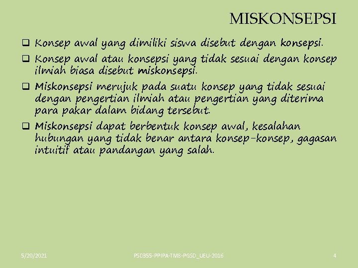 MISKONSEPSI q Konsep awal yang dimiliki siswa disebut dengan konsepsi. q Konsep awal atau