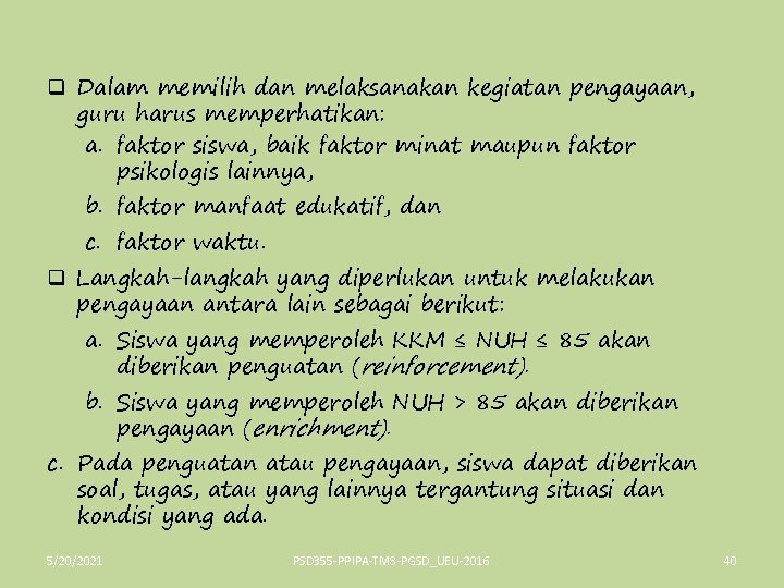 q Dalam memilih dan melaksanakan kegiatan pengayaan, guru harus memperhatikan: a. faktor siswa, baik