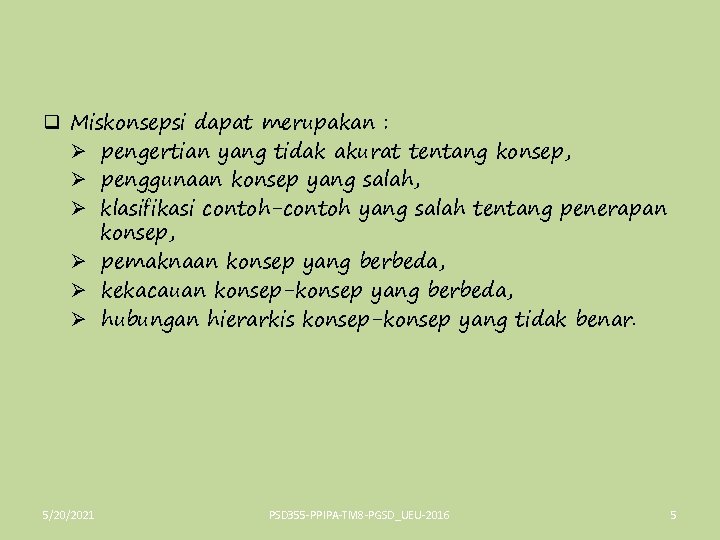 q Miskonsepsi dapat merupakan : Ø pengertian yang tidak akurat tentang konsep, Ø penggunaan