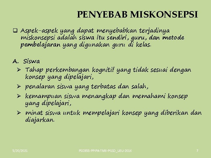 PENYEBAB MISKONSEPSI q Aspek-aspek yang dapat menyebabkan terjadinya miskonsepsi adalah siswa itu sendiri, guru,