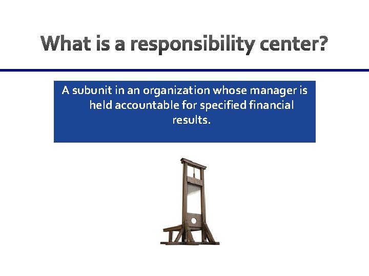 A subunit in an organization whose manager is held accountable for specified financial results.