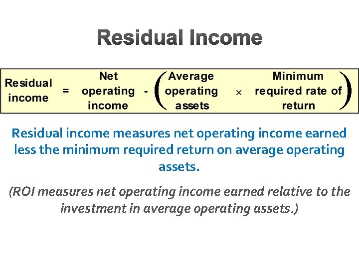( ) Residual income measures net operating income earned less the minimum required return