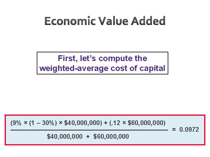 First, let’s compute the weighted-average cost of capital (9% × (1 – 30%) ×