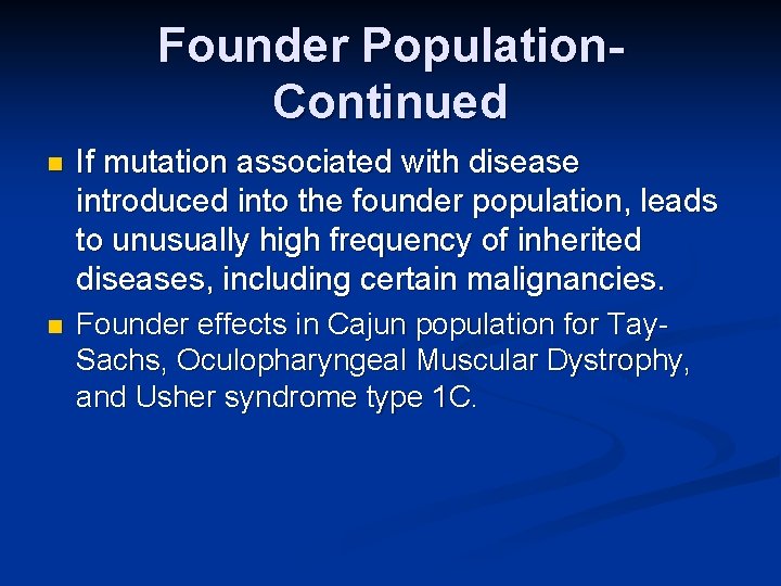 Founder Population. Continued n If mutation associated with disease introduced into the founder population,