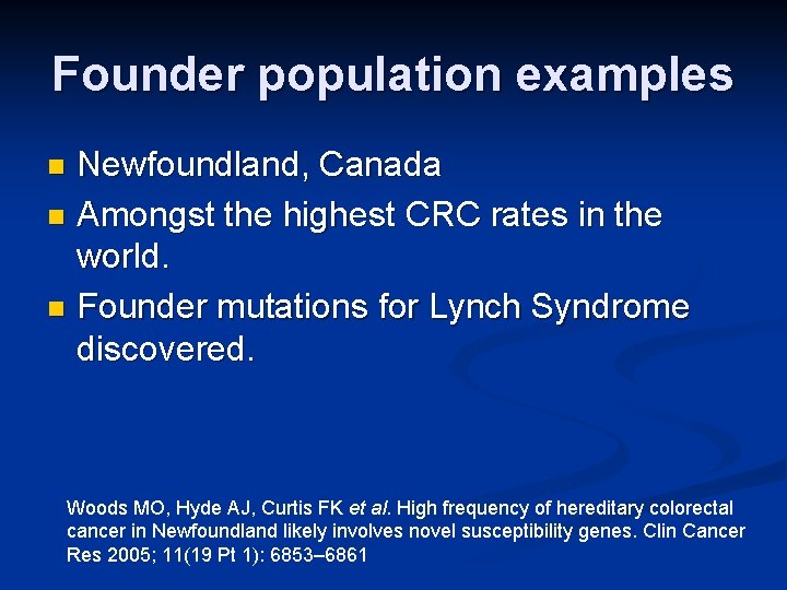Founder population examples Newfoundland, Canada n Amongst the highest CRC rates in the world.