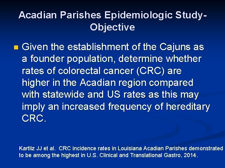 Acadian Parishes Epidemiologic Study. Objective n Given the establishment of the Cajuns as a