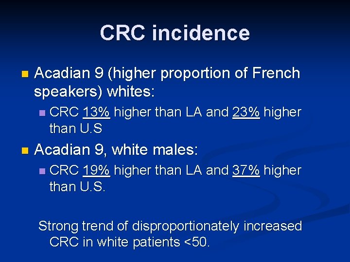 CRC incidence n Acadian 9 (higher proportion of French speakers) whites: n n CRC