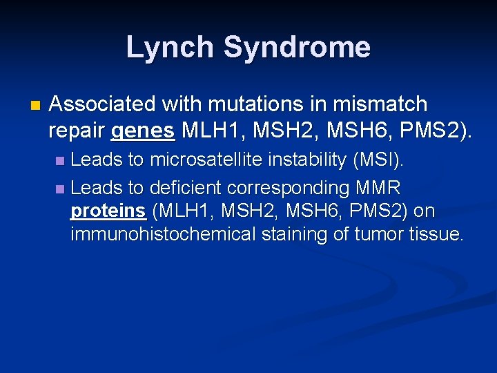 Lynch Syndrome n Associated with mutations in mismatch repair genes MLH 1, MSH 2,