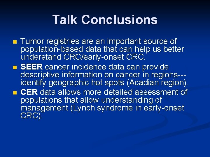 Talk Conclusions n n n Tumor registries are an important source of population-based data