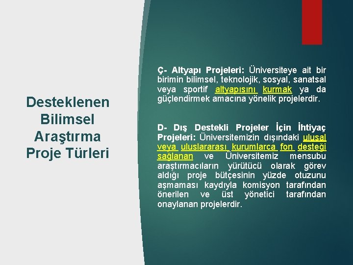 Desteklenen Bilimsel Araştırma Proje Türleri Ç- Altyapı Projeleri: Üniversiteye ait birimin bilimsel, teknolojik, sosyal,