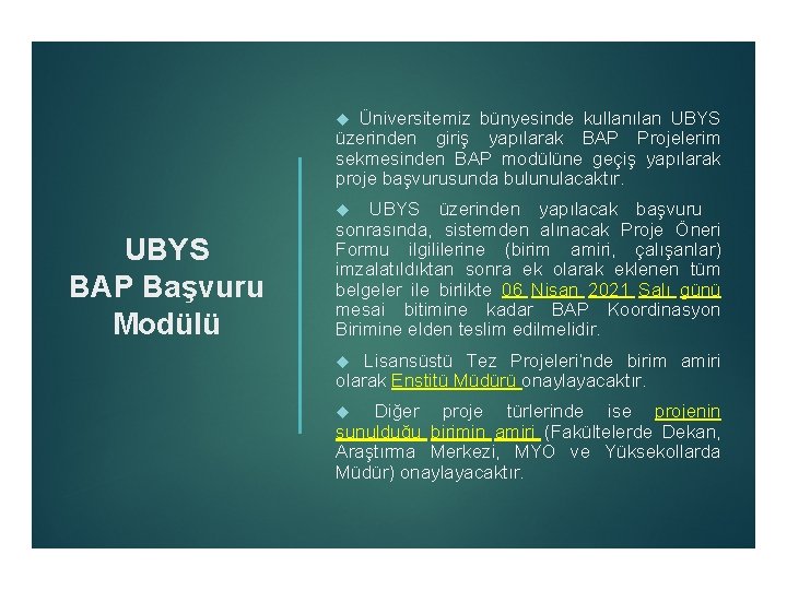 Üniversitemiz bünyesinde kullanılan UBYS üzerinden giriş yapılarak BAP Projelerim sekmesinden BAP modülüne geçiş yapılarak