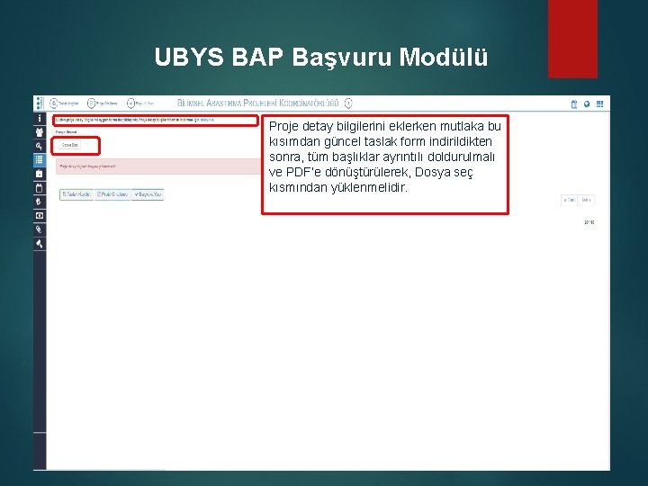 UBYS BAP Başvuru Modülü Proje detay bilgilerini eklerken mutlaka bu kısımdan güncel taslak form
