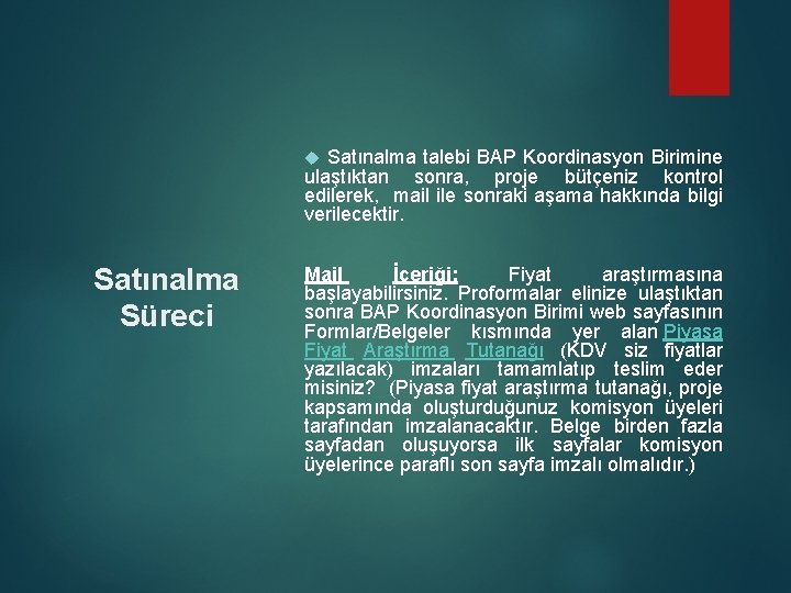 Satınalma talebi BAP Koordinasyon Birimine ulaştıktan sonra, proje bütçeniz kontrol edilerek, mail ile sonraki