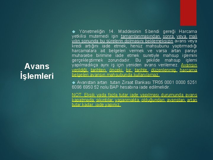 Yönetmeliğin 14. Maddesinin 5. bendi gereği Harcama yetkilisi mutemedi işin tamamlanmasından sonra veya mali