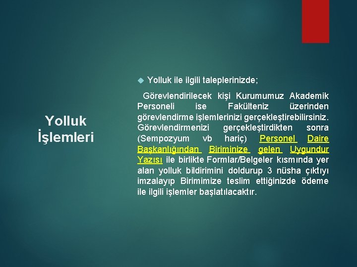  Yolluk İşlemleri Yolluk ile ilgili taleplerinizde; Görevlendirilecek kişi Kurumumuz Akademik Personeli ise Fakülteniz