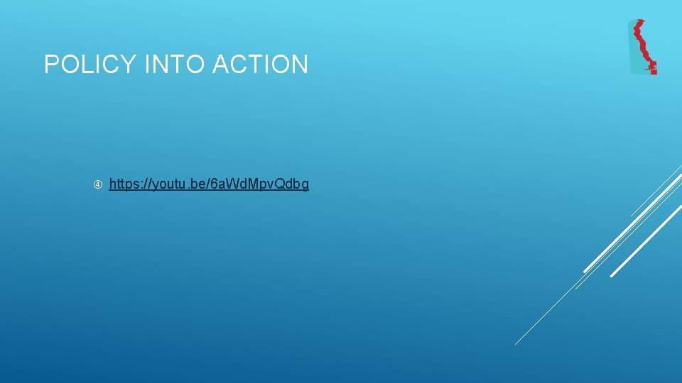 POLICY INTO ACTION https: //youtu. be/6 a. Wd. Mpv. Qdbg 