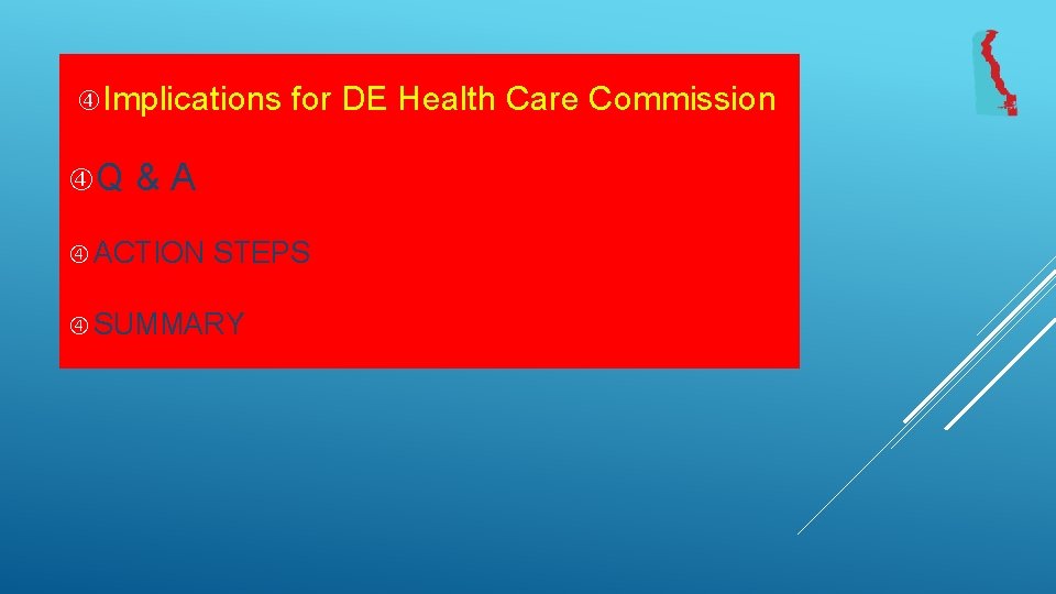  Implications Q for DE Health Care Commission &A ACTION STEPS SUMMARY 