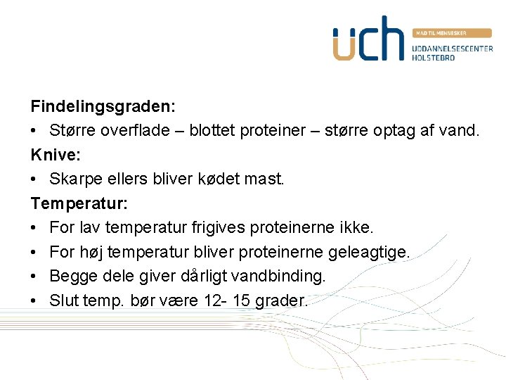 Findelingsgraden: • Større overflade – blottet proteiner – større optag af vand. Knive: •
