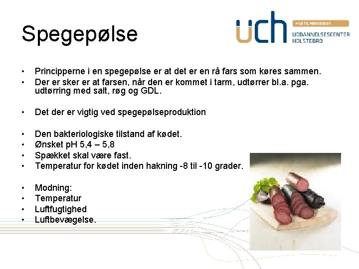 Spegepølse • • Principperne i en spegepølse er at det er en rå fars