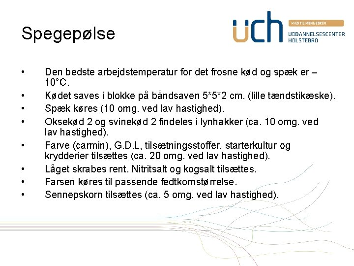 Spegepølse • • Den bedste arbejdstemperatur for det frosne kød og spæk er –