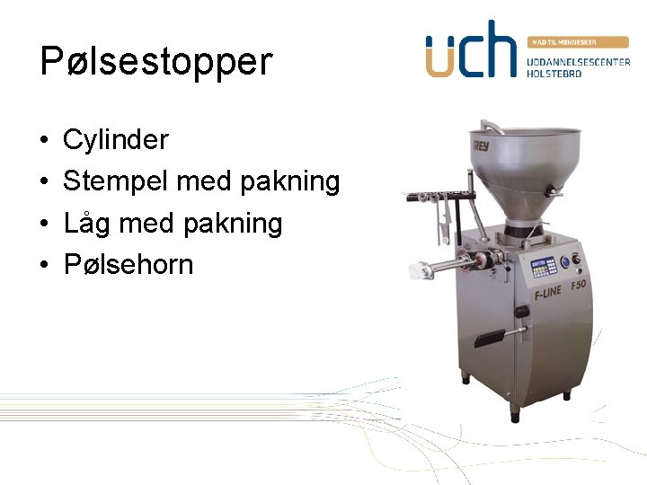 Pølsestopper • • Cylinder Stempel med pakning Låg med pakning Pølsehorn 