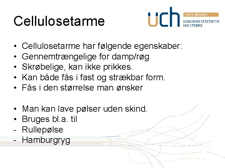 Cellulosetarme • • • Cellulosetarme har følgende egenskaber: Gennemtrængelige for damp/røg Skrøbelige, kan ikke