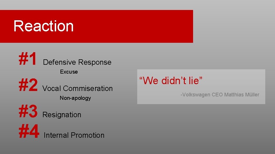 Reaction #1 Defensive Response Excuse #2 Vocal Commiseration Non-apology #3 Resignation #4 Internal Promotion