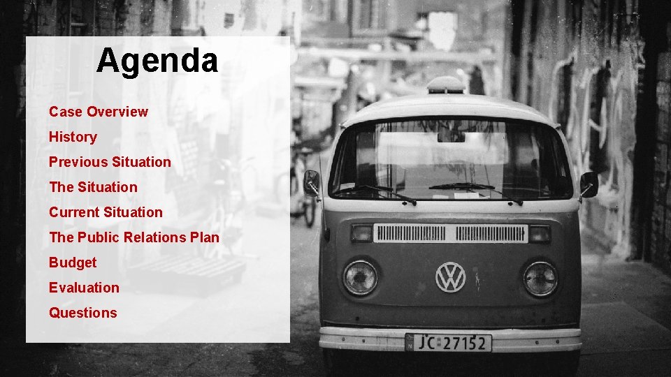 Agenda Case Overview History Previous Situation The Situation Current Situation The Public Relations Plan