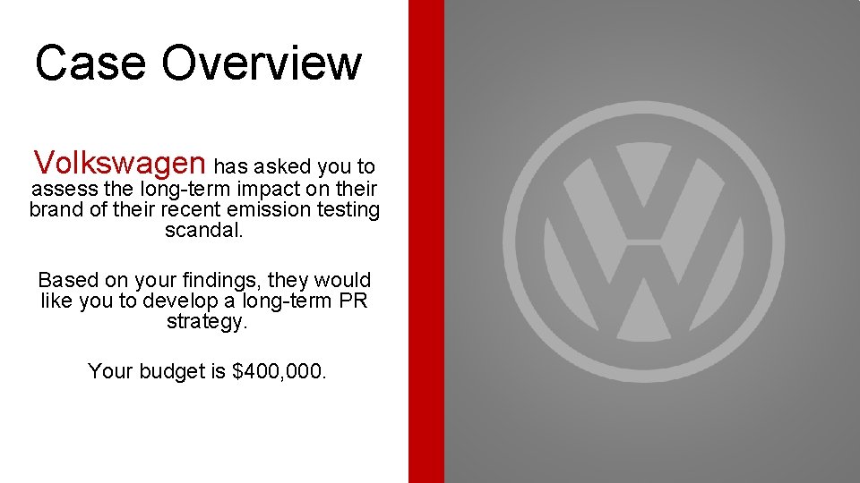 Case Overview Volkswagen has asked you to assess the long-term impact on their brand