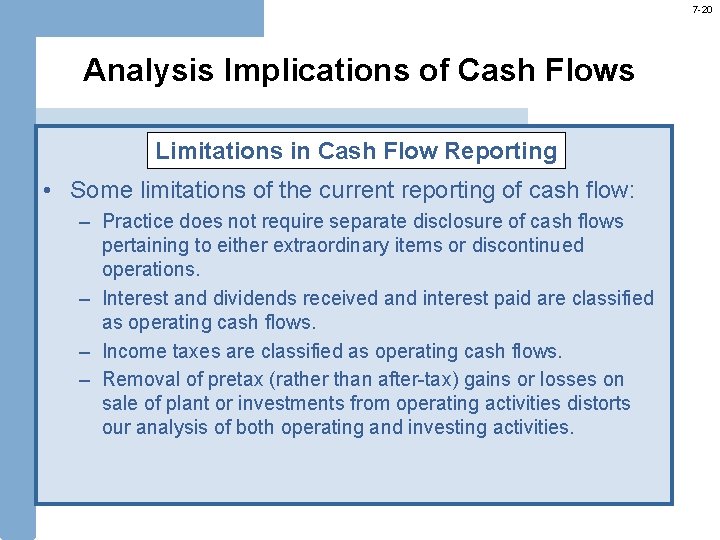 7 -20 Analysis Implications of Cash Flows Limitations in Cash Flow Reporting • Some