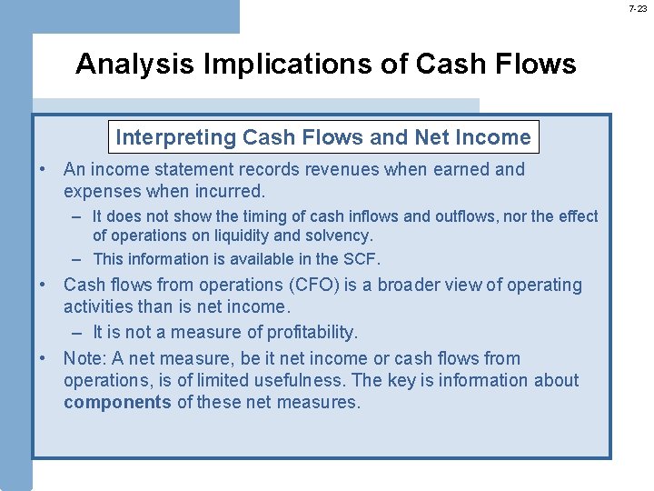 7 -23 Analysis Implications of Cash Flows Interpreting Cash Flows and Net Income •