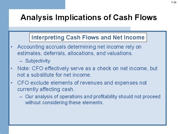 7 -24 Analysis Implications of Cash Flows Interpreting Cash Flows and Net Income •