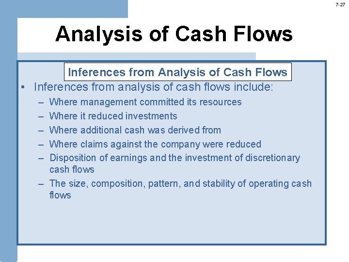 7 -27 Analysis of Cash Flows Inferences from Analysis of Cash Flows • Inferences