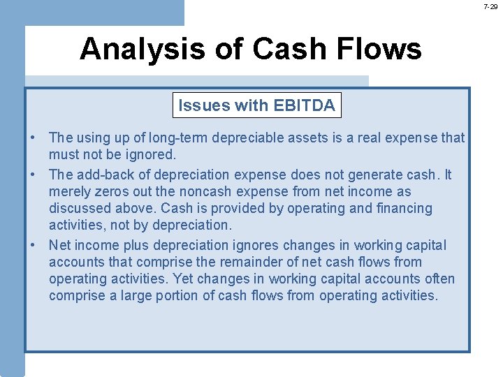 7 -29 Analysis of Cash Flows Issues with EBITDA • The using up of