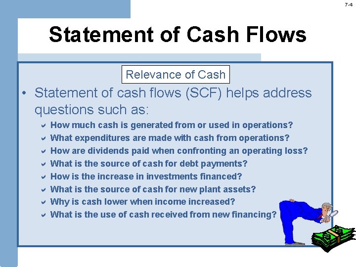 7 -4 Statement of Cash Flows Relevance of Cash • Statement of cash flows