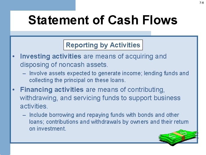 7 -6 Statement of Cash Flows Reporting by Activities • Investing activities are means