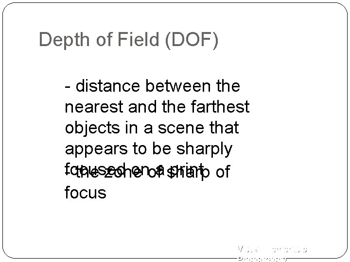 Depth of Field (DOF) - distance between the nearest and the farthest objects in