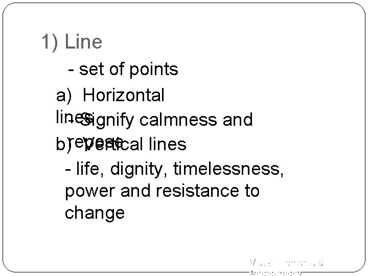 1) Line - set of points a) Horizontal lines - Signify calmness and b)repose