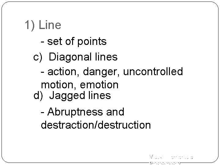 1) Line - set of points c) Diagonal lines - action, danger, uncontrolled motion,