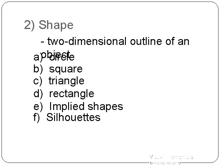2) Shape - two-dimensional outline of an a)object circle b) square c) triangle d)