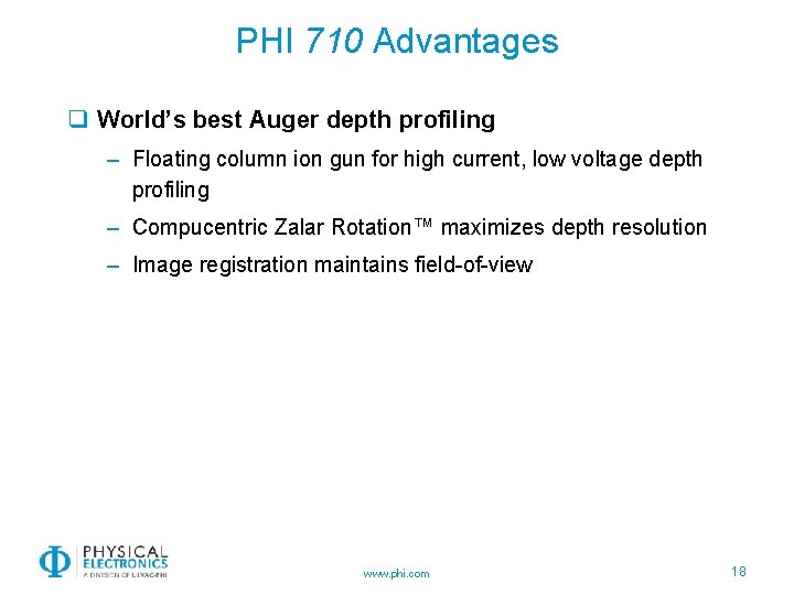 PHI 710 Advantages q World’s best Auger depth profiling – Floating column ion gun