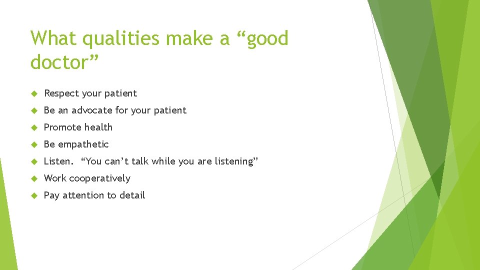 What qualities make a “good doctor” Respect your patient Be an advocate for your