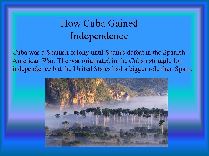 How Cuba Gained Independence Cuba was a Spanish colony until Spain's defeat in the