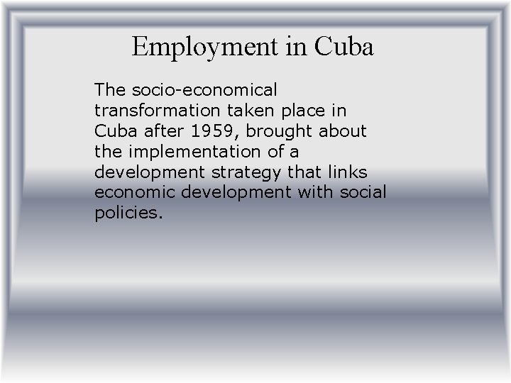 Employment in Cuba The socio-economical transformation taken place in Cuba after 1959, brought about