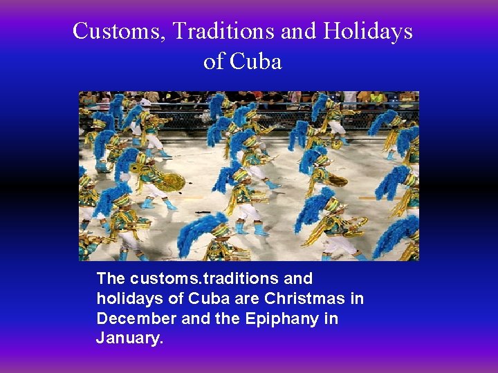 Customs, Traditions and Holidays of Cuba The customs. traditions and holidays of Cuba are