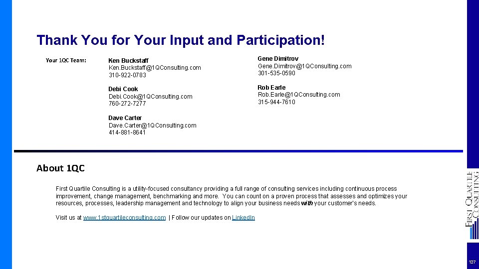 Thank You for Your Input and Participation! Your 1 QC Team: Ken Buckstaff Ken.